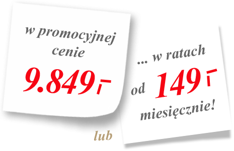w promocyjnej cenie 9.849 zł lub w ratach od 149 zł miesięcznie!